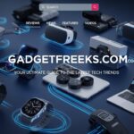 GadgetFreeks.com: Your Ultimate Guide to the Latest Tech Trends
